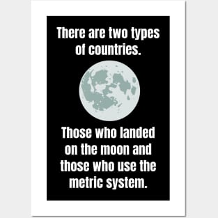 There are two types of countries. Those who landed on the moon and those who use the metric system. Posters and Art